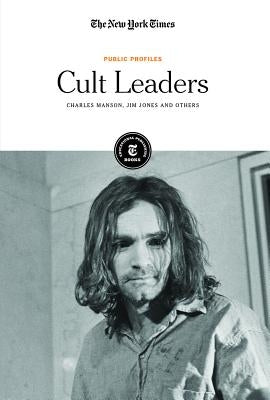 Cult Leaders: Charles Manson, Jim Jones and Others by Editorial Staff, The New York Times