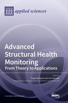 Advanced Structural Health Monitoring: From Theory to Applications by Rodrigues, Hugo