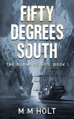 Fifty Degrees South: The battle at the end of the world novella by Holt, M. M.