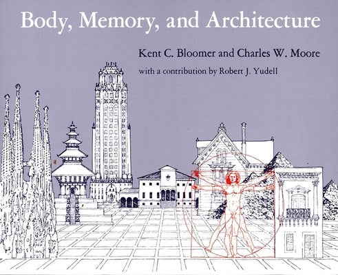 Body, Memory, and Architecture by Bloomer, Kent C.