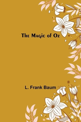 The Magic of Oz by Frank Baum, L.