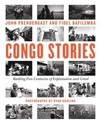 Congo Stories: Battling Five Centuries of Exploitation and Greed by Prendergast, John