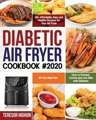 Diabetic Air Fryer Cookbook #2020: 80+ Affordable, Easy and Healthy Recipes for Your Air Fryer How to Prevent, Control and Live Well with Diabetes 30- by Highon, Teresor