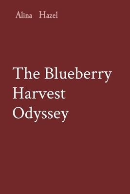 The Blueberry Harvest Odyssey by Hazel, Alina