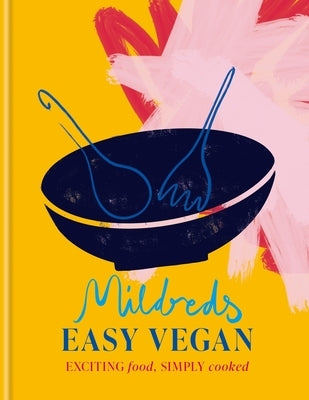 Mildreds Easy Vegan: Exciting Food, Simply Cooked by Mildreds