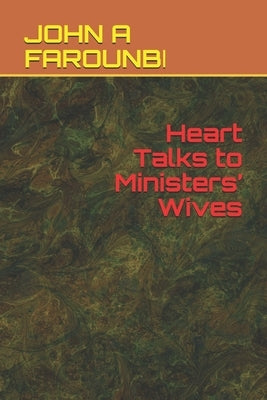 Heart Talks to Ministers' Wives by Farounbi, John A.