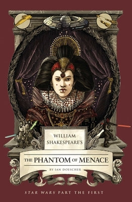 William Shakespeare's the Phantom of Menace: Star Wars Part the First by Doescher, Ian