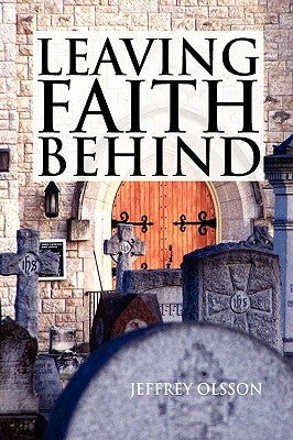 Leaving Faith Behind by Olsson, Jeffrey