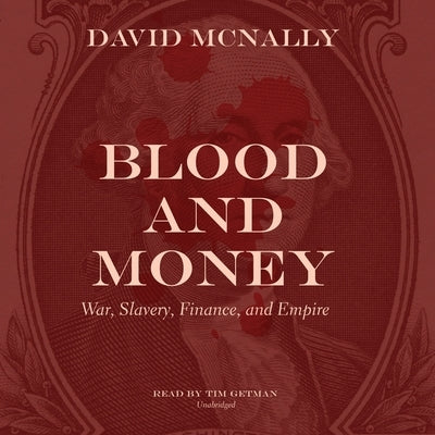 Blood and Money: War, Slavery, Finance, and Empire by McNally, David