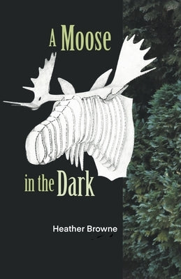 A Moose in the Dark by Browne, Heather