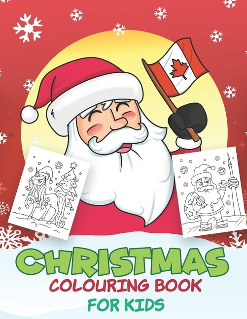 Christmas Colouring Book for Kids: Beautiful Pages to Color with Santa Claus, Unicorn, Mermaid, Elf Snowmen, Christmas Tree & More! ( Canada Edition ) by Art, Magic