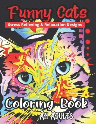 Funny Cat's Stress Relieving & Relaxation Designs Coloring Book An Adult's: A Hilarious Fun Coloring Gift Book for Cat Lovers & Adults Relaxation with by Mercier, Mary