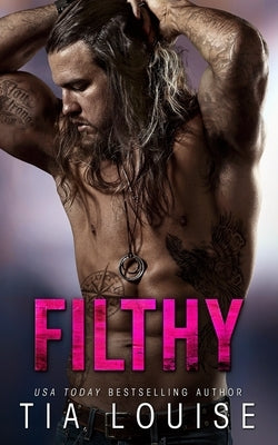 Filthy: A thrilling bodyguard romance by Louise, Tia