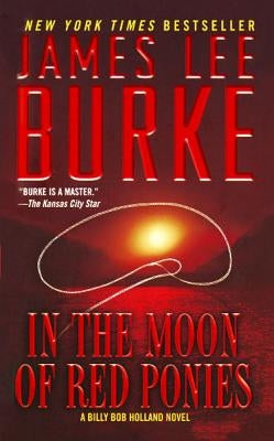 In the Moon of Red Ponies: A Billy Bob Holland Novel by Burke, James Lee