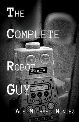 The Complete Robot Guy by Montez, Ace Michael