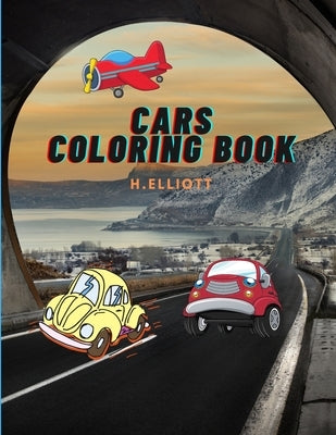 Cars Coloring Book: Coloring Book For Boys, Girls, Cool Cars And Vehicles, Fun And Original Paperback by Elliott, H.