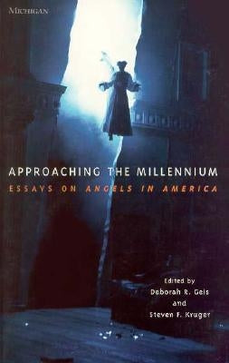 Approaching the Millennium: Essays on Angels in America by Geis, Deborah R.