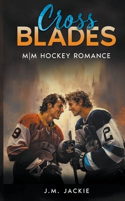 Cross Blades: MM Hockey Romance by Jackie, J. M.