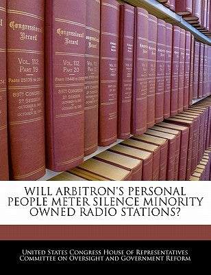 Will Arbitron's Personal People Meter Silence Minority Owned Radio Stations? by United States Congress House of Represen