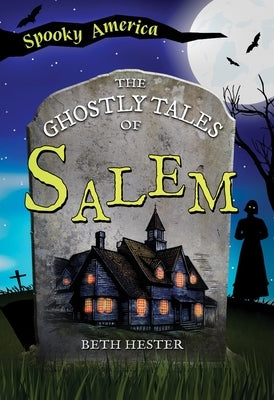 The Ghostly Tales of Salem by Hester, Beth