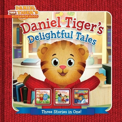 Daniel Tiger's Delightful Tales: You Are Special, Daniel Tiger!; I Will Always Be Your Friend!; Goodnight, Daniel Tiger by Santomero, Angela C.