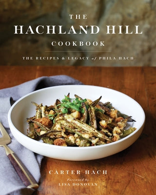 The Hachland Hill Cookbook: The Recipes & Legacy of Phila Hach by Hach, Carter