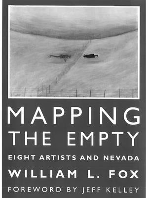 Mapping the Empty: Eight Artists and Nevada by Fox, William L.