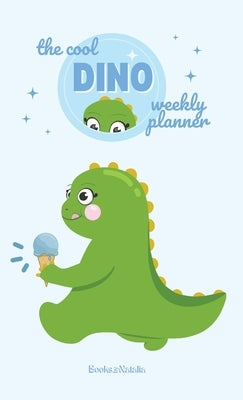 The Cool Dino Planner: Weekly Planner by Books by Natalia