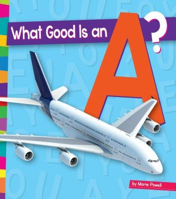 What Good Is an A? by Powell, Marie