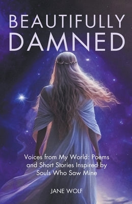 Beautifully Damned by Wolf, Jane