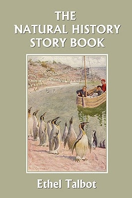 The Natural History Story Book (Yesterday's Classics) by Talbot, Ethel