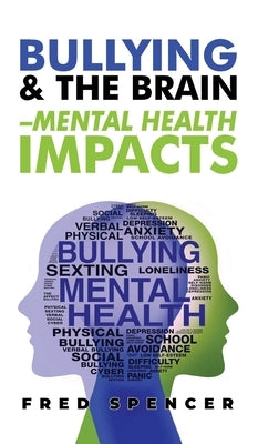 Bullying & The Brain: Mental Health Impacts by Spencer, Fredrick