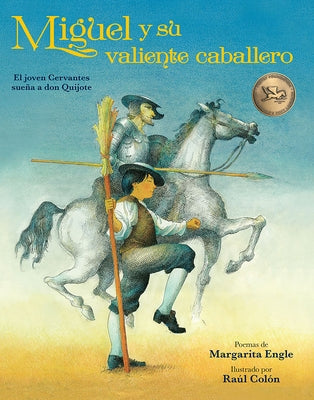 Miguel Y Su Valiente Caballero: El Joven Cervantes Sueña a Don Quijote by Engle, Margarita