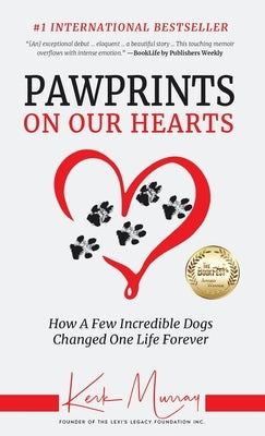 Pawprints On Our Hearts: How A Few Incredible Dogs Changed One Life Forever by Murray, Kerk