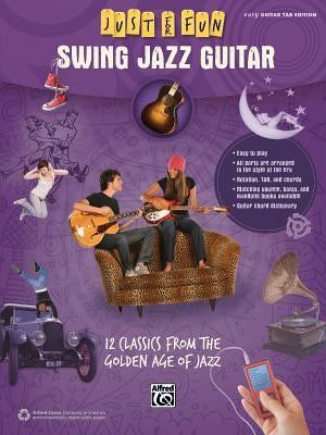 Just for Fun -- Swing Jazz Guitar: 12 Swing Era Classics from the Golden Age of Jazz by Alfred Music