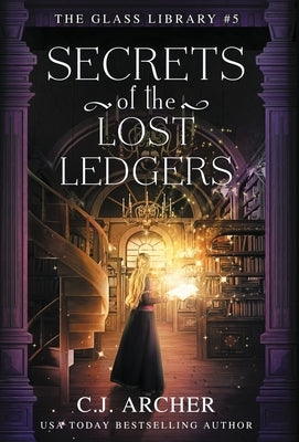 Secrets of the Lost Ledgers by Archer, C. J.