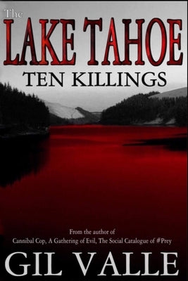 The Lake Tahoe Ten Killings by Valle, Gil