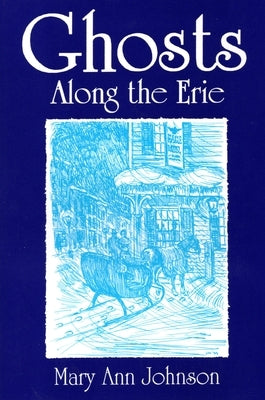 Ghosts Along the Erie by Johnson, Mary Ann