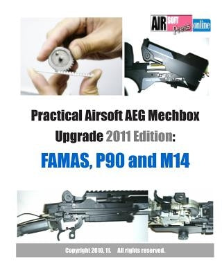 Practical Airsoft AEG Mechbox Upgrade 2011 Edition: FAMAS, P90 and M14 by Airsoftpress