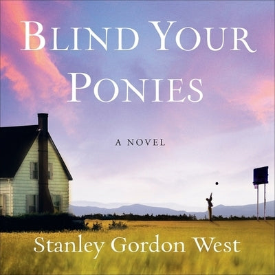 Blind Your Ponies by West, Stanley Gordon