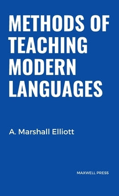 Methods of Teaching Modern Languages by Elliott, A. Marshall