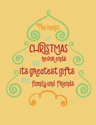 The Magic of Christmas Never Ends and the Greatest Gifts are Family and Friends by Deck, Dee