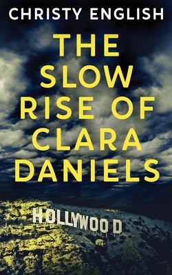 The Slow Rise Of Clara Daniels by English, Christy