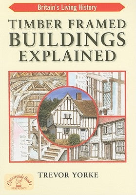 Timber-Framed Buildings Explained by Yorke, Trevor