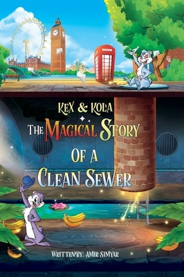 Kex & Kola The Magical Story of a Clean Sewer by Simyar, Amir