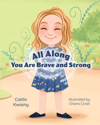 All Along: You Are Brave and Strong by Kwasny, Caitlin