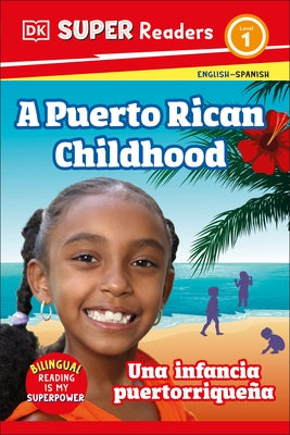 DK Super Readers Level 1 Bilingual a Puerto Rican Childhood - Una Infancia Puertorrique by DK