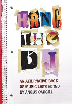 Hang the DJ: An Alternative Book of Music Lists by Cargill, Angus