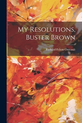 My Resolutions, Buster Brown by Outcault, Richard Felton