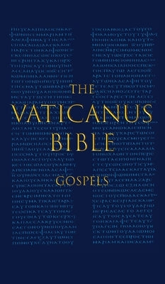 The Vaticanus Bible: GOSPELS: A Modified Pseudo-facsimile of the Four Gospels as found in the Greek New Testament of Codex Vaticanus (Vat.g by Vercellone, Carlo